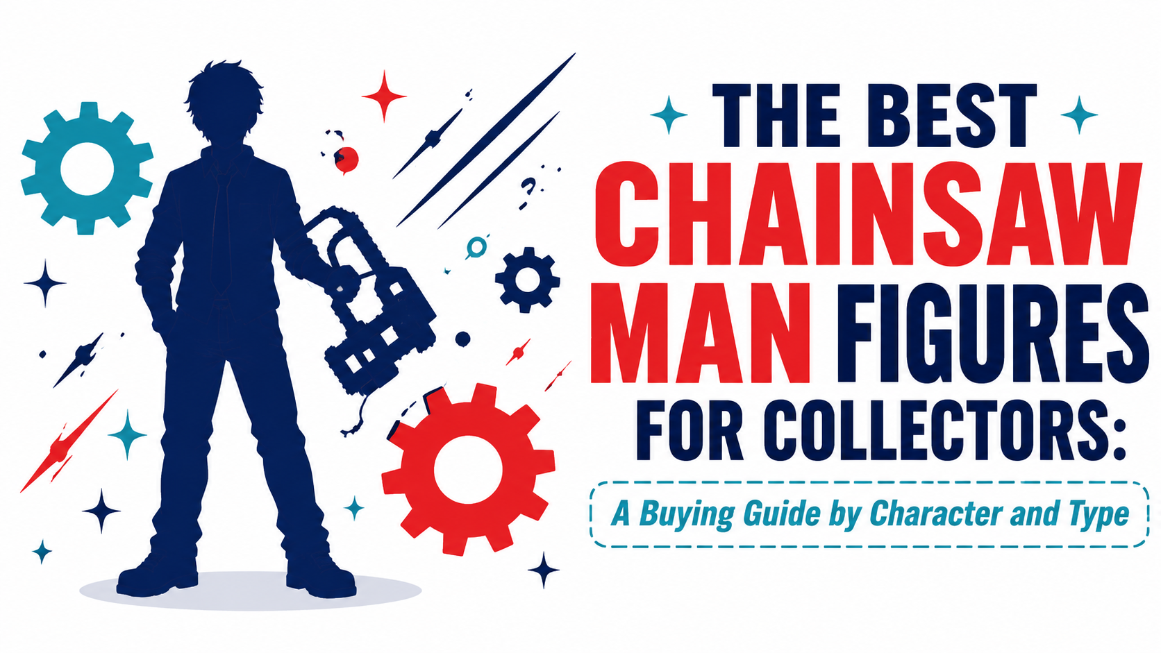 The Best Chainsaw Man Figures for Collectors: A Buying Guide by Character and Type