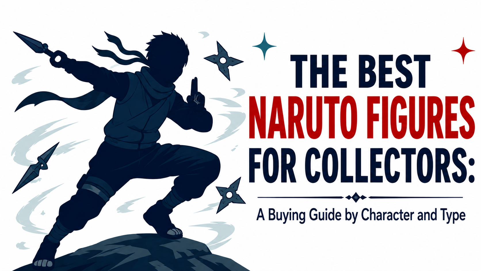 The Best Naruto Figures for Collectors: A Buying Guide by Character and Type